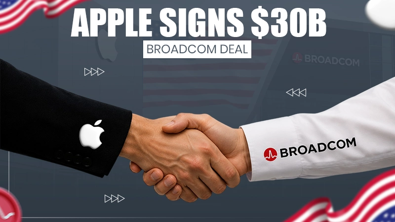 Apple Signs $30B Broadcom Deal