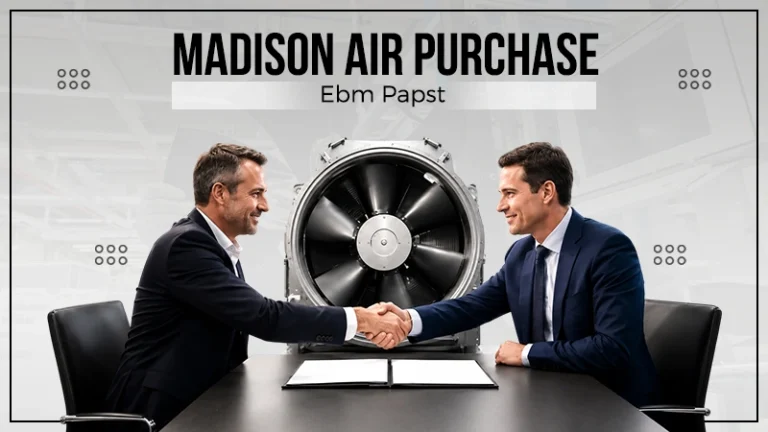 Madison Air Solutions Expands Global Footprint With $5.4 Billion Purchase of ebm-papst
