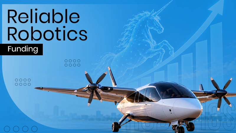 Reliable Robotics Reaches Unicorn Status With New $115 Million Funding Round